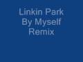 Linkin Park By Myself Remix 