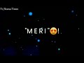 Teri Meri Meri Teri WhatsApp Status