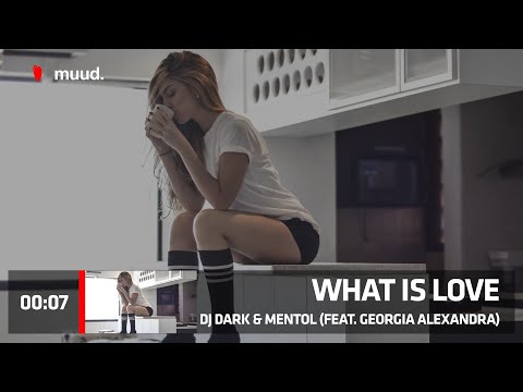 DJ DARK & MENTOL - WHAT IS LOVE (FEAT. GEORGIA ALEXANDRA)