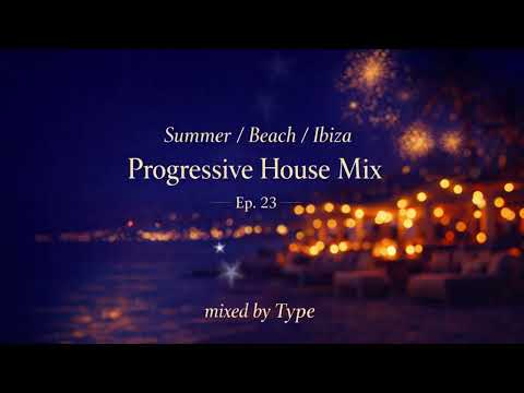 Summer / Beach / Ibiza - Progressive House Mix - Ep. 23 (mixed by Type)