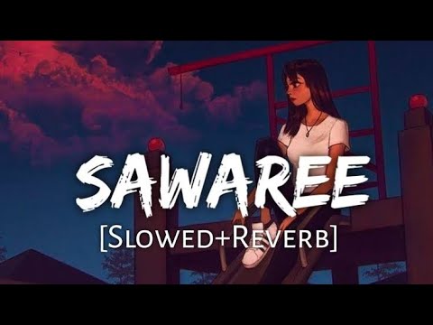 Saware (Slowed+Reverb) - Arijit Singh |