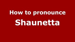 How to pronounce Shaunetta