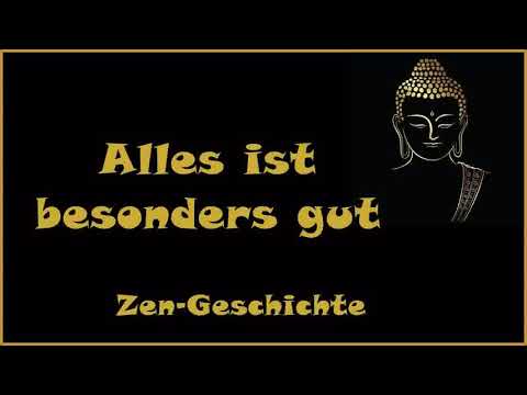 Zur Inspiration: Alles ist besonders gut - Zen Geschichte
