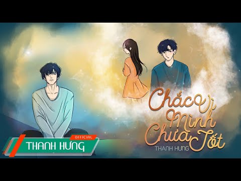 Chắc Vì Mình Chưa Tốt - Thanh Hưng (Lyrics Video)