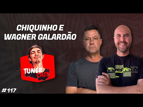 TunerCast #117 - Chiquinho e Wagner Galardão