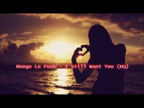 Mange Le Funk - I Still Want You (High Quality)
