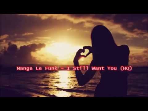 Mange Le Funk - I Still Want You (High Quality)