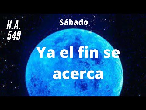 Ya el fin se acerca. H.A. 549