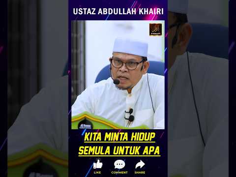 Ustaz Abdullah Khairi - KITA MINTA HIDUP SEMULA UNTUK APA