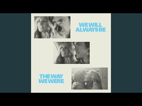 We Will Always Be The Way We Were