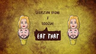 Sebastian Bronk & Boogshe - Eat That (Free download)
