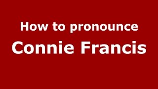 How to pronounce Connie Francis