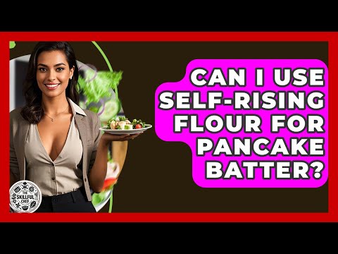 Can I Use Self-rising Flour For Pancake Batter? - The Skillful Chef