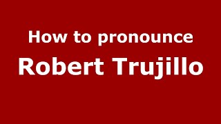How to pronounce Robert Trujillo