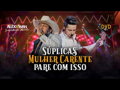 Alex & Yvan - Pot Pourri: SÚPLICAS / MULHER CARENTE / PARE COM ISSO