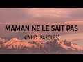 MAMAN NE LE SAIT PAS - NINHO ( PAROLES/ LYRICS )