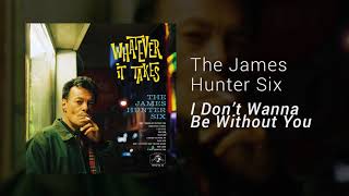 The James Hunter Six - I Don't Wanna Be Without You (Official Audio)