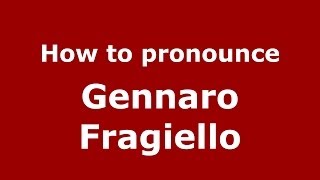 How to pronounce Gennaro Fragiello