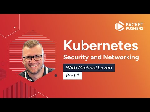 Kubernetes Security and Networking, Part 1: Why Security Matters & Course Overview