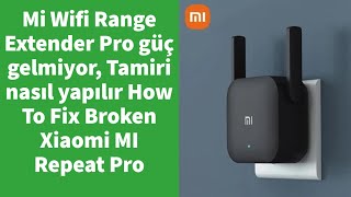 Mi Wifi Range Extender Pro güç gelmiyor, Tamiri nasıl yapılır How To Fix Broken Xiaomi MI Repeat Pro