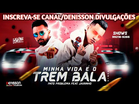 PATO PROBLEMA FEAT. JAIRINHO - MINHA VIDA É O TREM BALA - REMIX BREGA FUNK