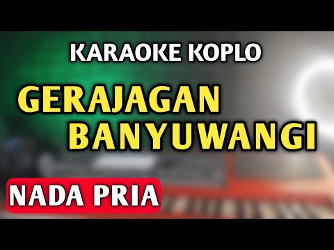 GERAJAKAN BANYUWANGI KARAOKE KOPLO NADA PRIA - GERAJAGAN BANYUWANGI - KARAOKE LIRIK VERSI KOPLO