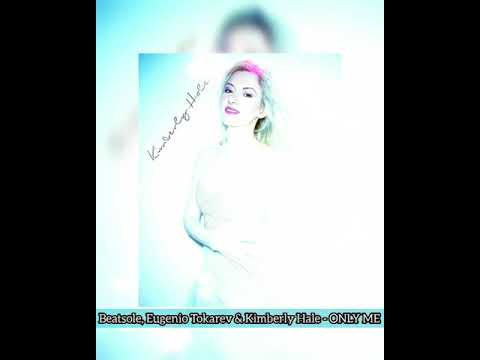 Beatsole, Eugenio Tokarev & Kimberly Hale - ONLY ME