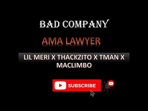 BAD COMPANY [THACKZITO X TMAN X MACLIMBO] - AMA LAWYER