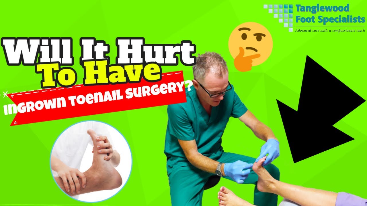 Will It Hurt To Have Ingrown Toenail Surgery?