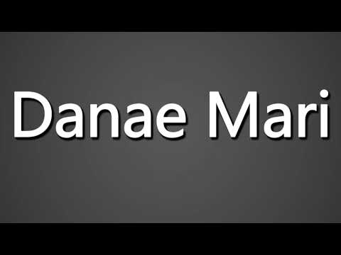 How to Pronounce Danae Mari