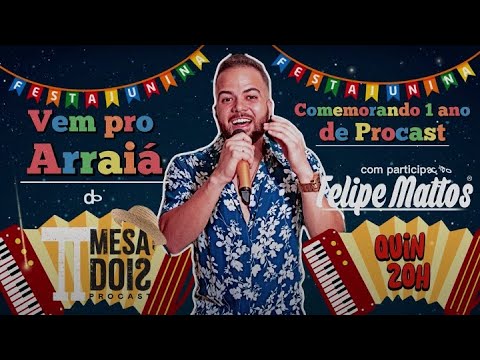 Mesa Dois Procast com um Arraiá especial & um Musical com: Felipe Mattos, Musico, Cantor e Compositor para agitar com muito forro, piseiro e sertanejo.