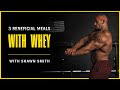 3 Beneficial Meals With Whey | Shawn Smith