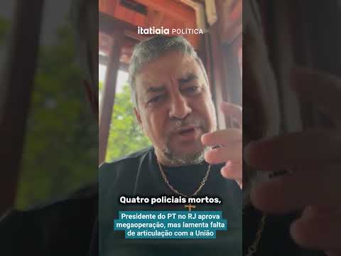 PRESIDENTE DO PT NO RJ APROVA MEGAOPERAÇÃO, MAS LAMENTA FALTA DE ARTICULAÇÃO COM A UNIÃO