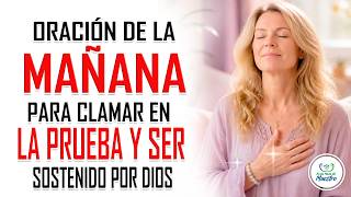 Oración de la MAÑANA para CLAMAR EN LA PRUEBA y ser sostenido por la misericordia de Dios