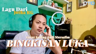Download lagu BINGKISAN LUKA - JOTHA RG || Cover Salling Andi Mursalim  mp3