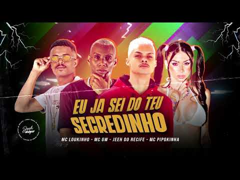 MC LOUKINHO, MC JEEH DO RECIFE, MC GW, MC PIPOKINHA - EU JA SEI DO TEU SEGREDINHO