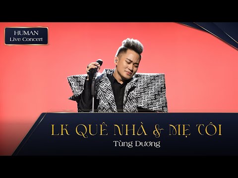 QUÊ NHÀ & MẸ TÔI - TÙNG DƯƠNG | HUMAN LIVE CONCERT