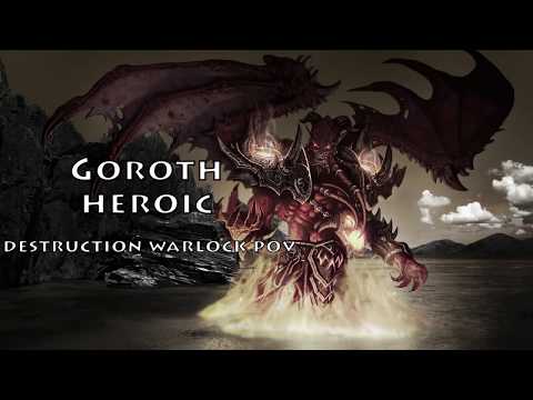 Goroth Heroic - Destruction Warlock Pov