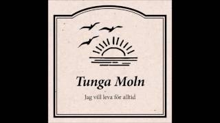 Tunga Moln - Jag Vill Leva För Alltid