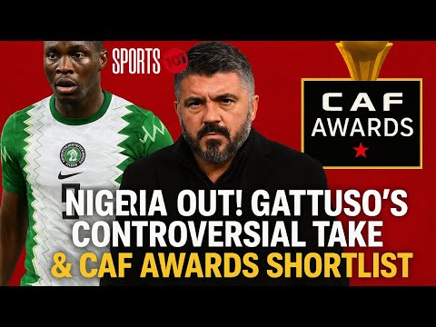 Nigeria Out! Gattuso’s Controversial Take & CAF Awards Shortlist Drops | Sports 101 LIVE