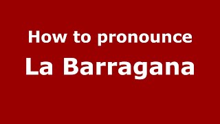 How to pronounce La Barragana