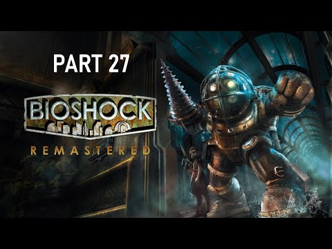 BioShock Remastered Playthrough Part 27