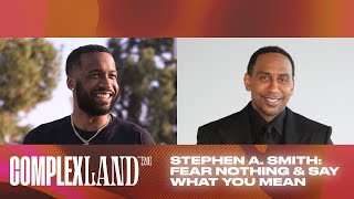 Stephen A. Smith: Fear Nothing & Say What You Mean | ComplexLand 2.0