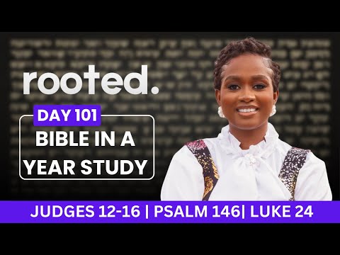 ROOTED:DAY 101-BIBLE IN A YEAR STUDY