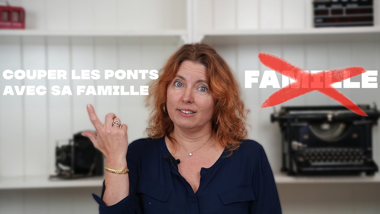 COUPER LES PONTS avec les MEMBRES de SA FAMILLE TOXIQUE ?