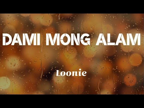 Loonie - DAMI MONG ALAM (Lyrics)