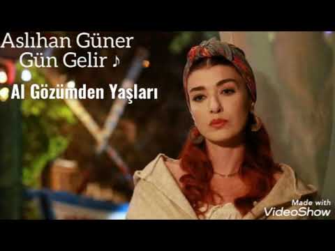 Aslıhan Güner = Gün Gelir Al Gözümden Yaşları
