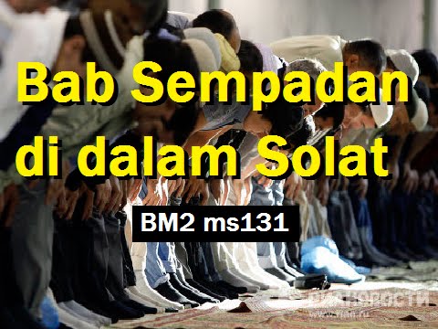 2012/04/24 Ustaz Shamsuri 731 - Bab Sempadan di dalam Solat - BM2 ms131