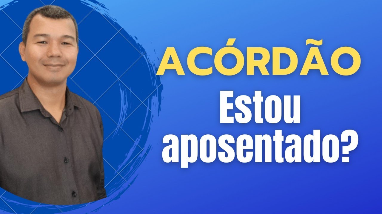 Saiu o acórdão: Estou aposentado?