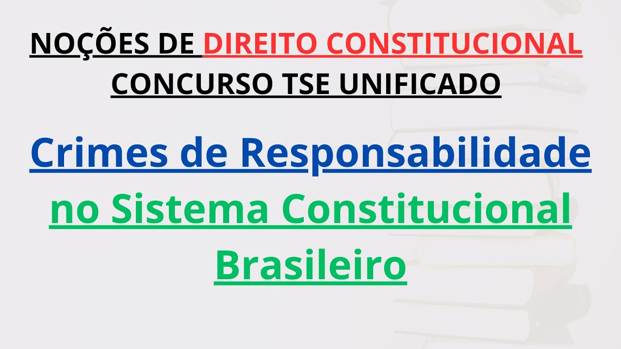 CONCURSO TSE UNIFICADO | Crimes de Responsabilidade no Sistema Constitucional Brasileiro
